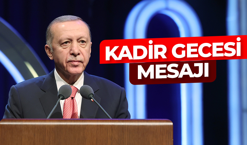 Cumhurbaşkanı Erdoğan’dan Kadir Gecesi mesajı