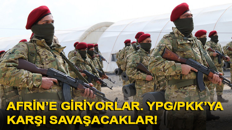 Afrin’e giriyorlar! YPG/PKK’ya karşı savaşacaklar