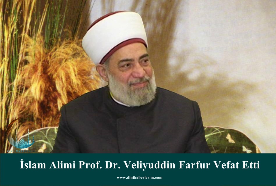 İslam Alimi Prof. Dr. Veliyuddin Farfur Vefat Etti