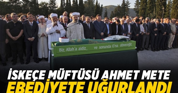 İskeçe Müftü Ahmet Mete dualarla ebediyete uğurlandı