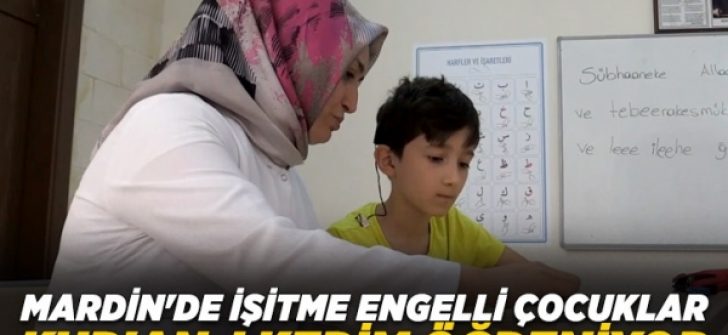 Mardin’de işitme engelli çocuklar Kur’an-ı Kerim öğreniyor