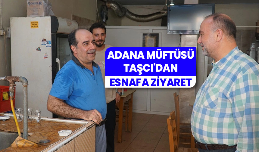 Adana Müftüsü Taşcı’dan esnafa ziyaret