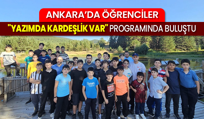 Ankara’da öğrenciler “Yazımda Kardeşlik Var” programında buluştu