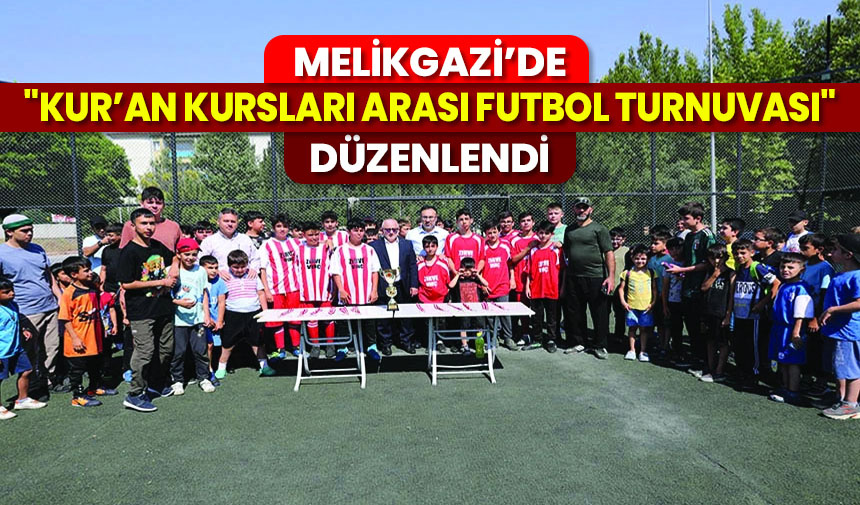 Melikgazi’de “Kur’an Kursları Arası Futbol Turnuvası” düzenlendi