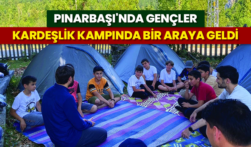 Pınarbaşı’nda gençler kardeşlik kampında bir araya geldi