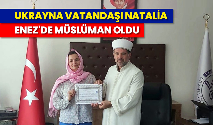 Ukrayna vatandaşı Natalia, Enez’de Müslüman oldu