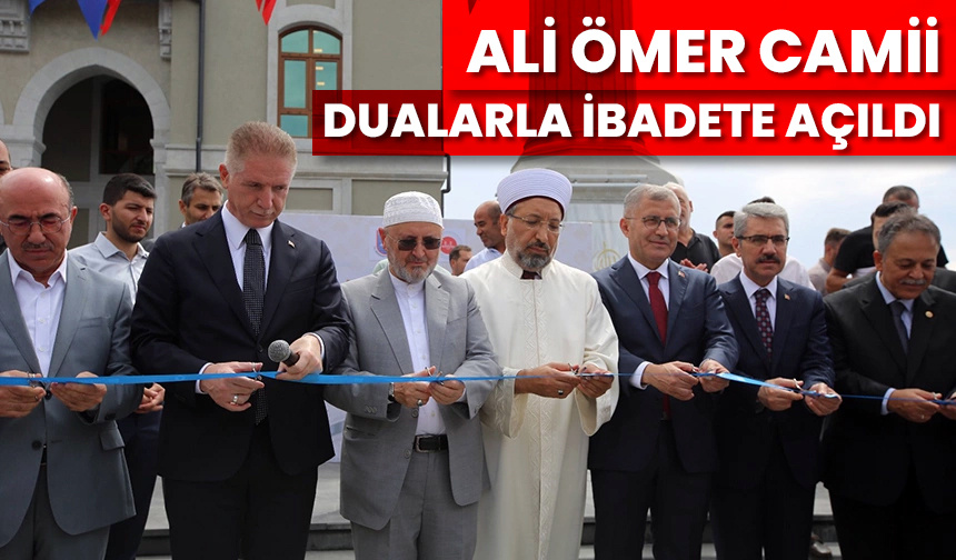 Ali Ömer Camii dualarla ibadete açıldı