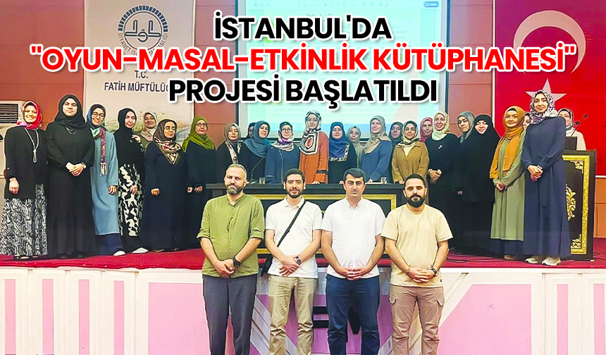 İstanbul’da “Oyun-Masal-Etkinlik Kütüphanesi” projesi başlatıldı