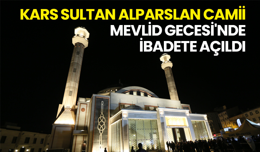 Kars Sultan Alparslan Camii Mevlit Gecesi’nde ibadete açıldı