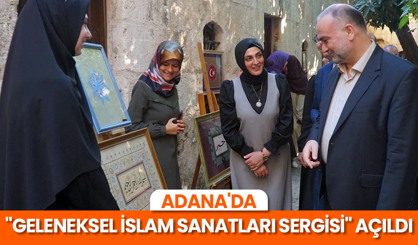 Adana’da “Geleneksel İslam Sanatları Sergisi” açıldı