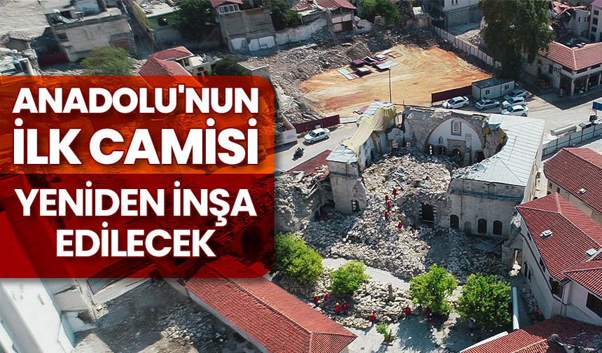 “Anadolu’nun ilk camisi” yeniden inşa edilecek