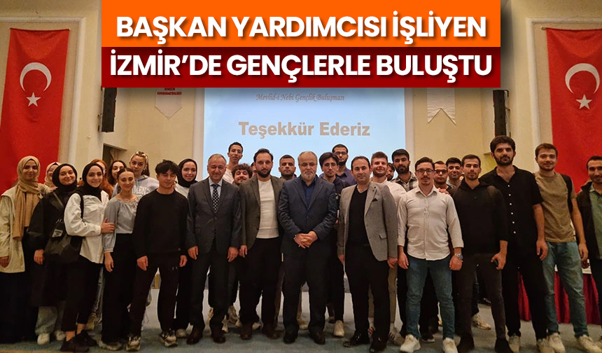 Başkan Yardımcısı İşliyen, İzmir’de gençlerle buluştu