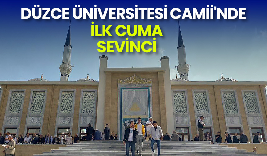 Düzce Üniversitesi Camii’nde ilk cuma sevinci