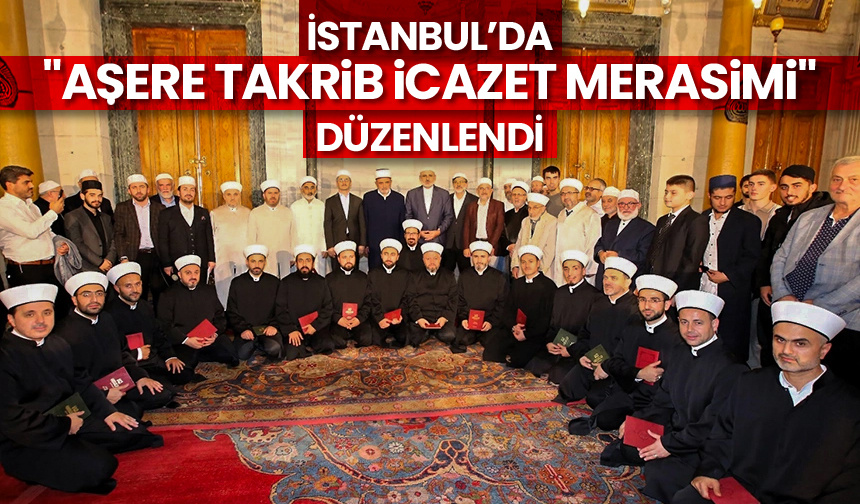İstanbul’da “Aşere Takrib İcazet Merasimi” düzenlendi