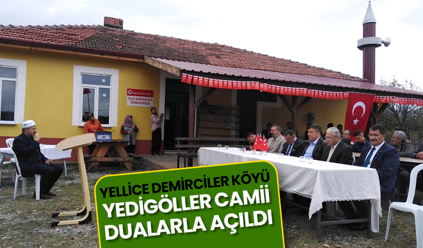 Yellice Demirciler Köyü Yedigöller Camii dualarla açıldı