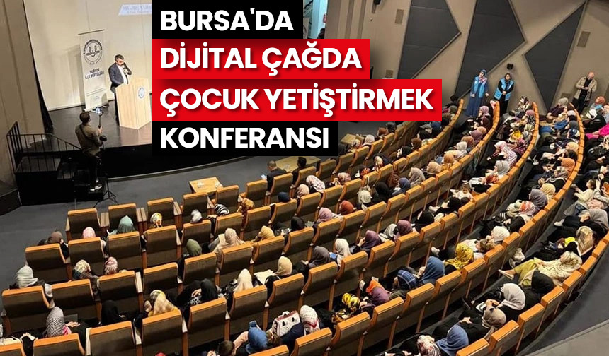 Bursa’da “Dijital Çağda Çocuk Yetiştirmek” konferansı