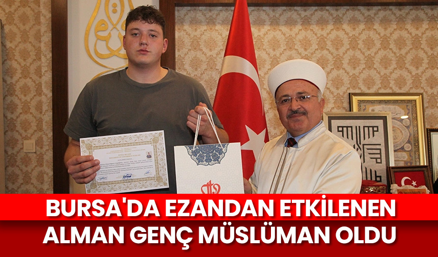 Bursa’da ezandan etkilenen Alman genç, Müslüman oldu