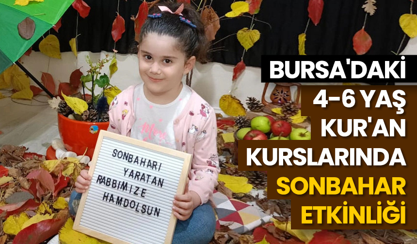 Bursa’daki 4-6 yaş Kur’an kurslarında sonbahar etkinliği