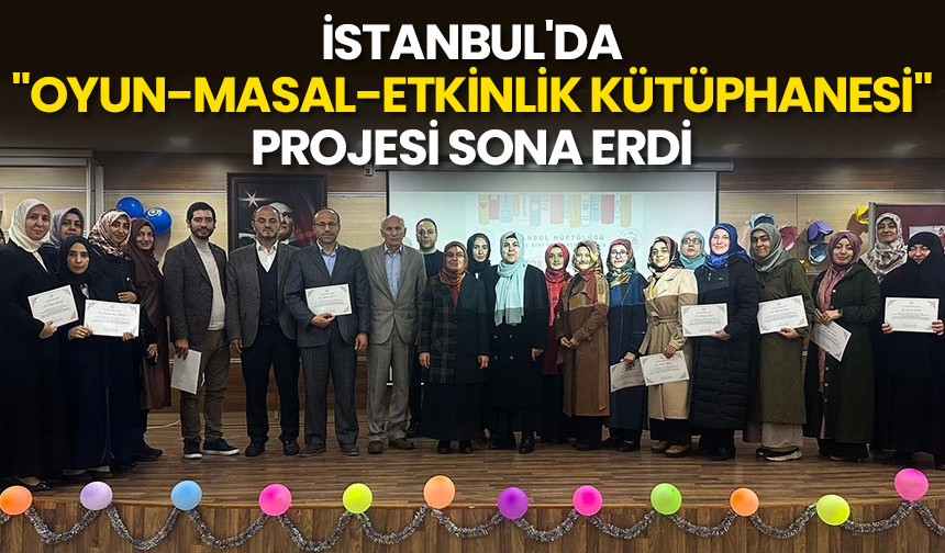 İstanbul’da “Oyun-Masal-Etkinlik Kütüphanesi” projesi sona erdi