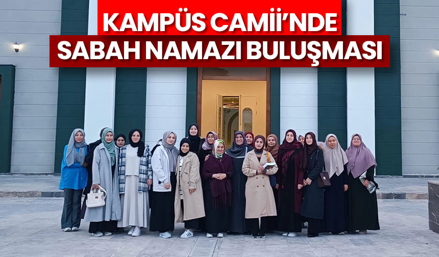 Kampüs Camii’nde sabah namazı buluşması