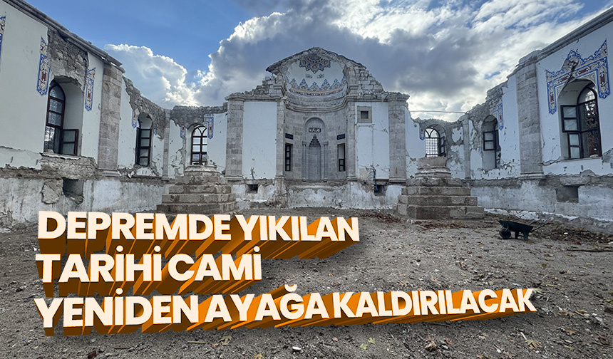 Depremde Yıkılan Tarihi Cami Yeniden Ayağa Kaldırılacak