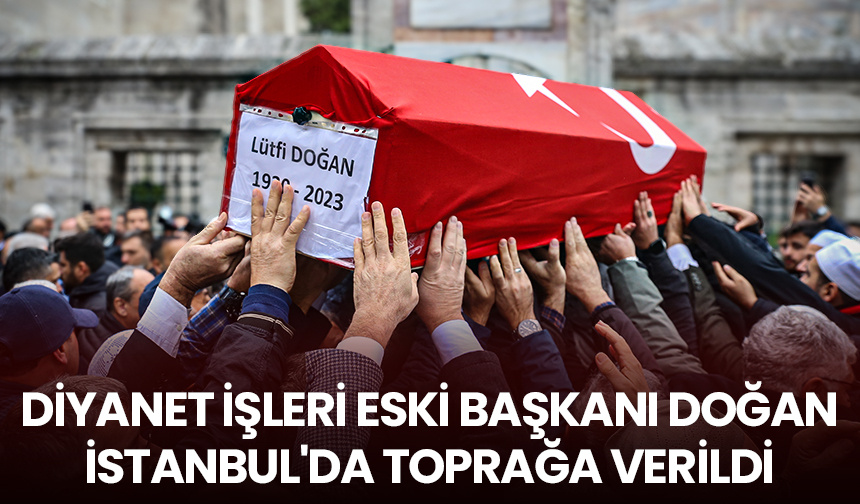 Diyanet İşleri eski Başkanı Doğan, İstanbul’da toprağa verildi