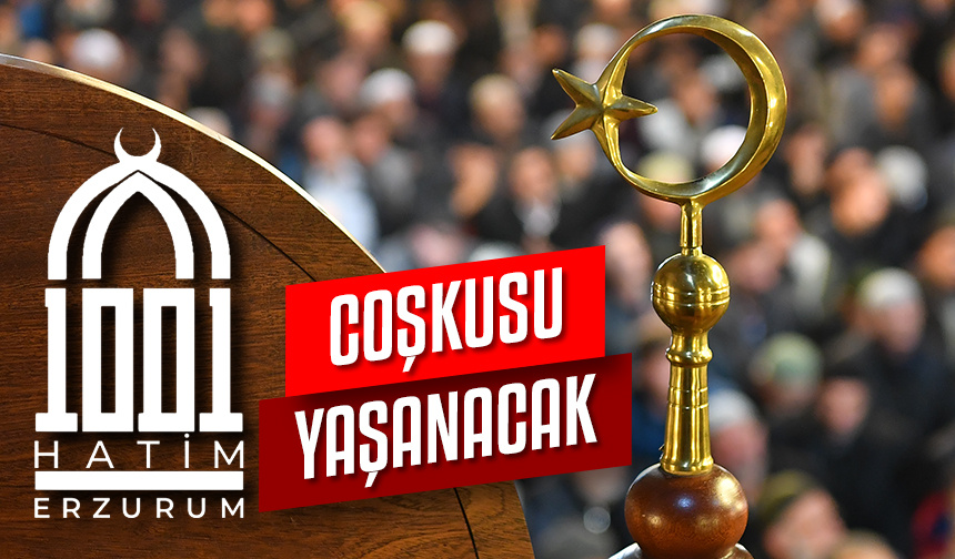 Erzurum’da asırlık gelenek 1001 Hatim coşkusu yaşanacak
