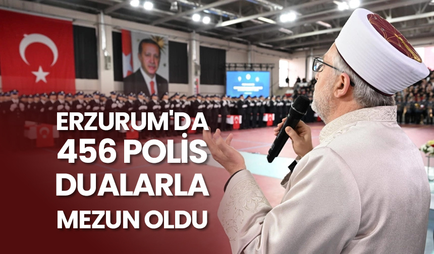 Erzurum’da 456 polis, dualarla mezun oldu