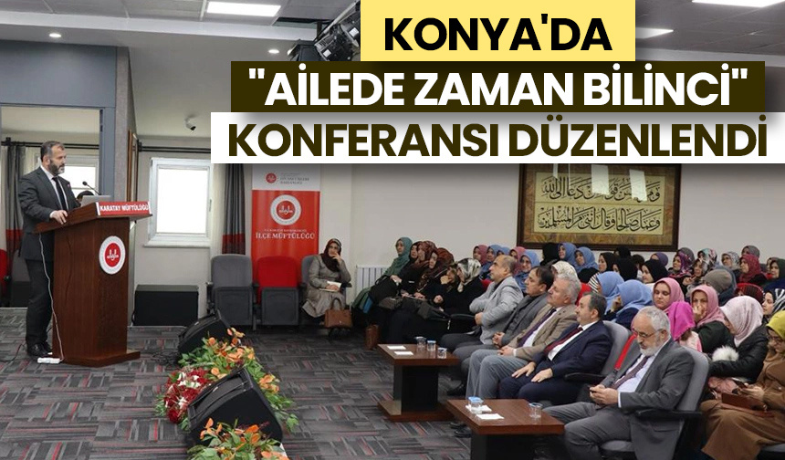 Konya’da “ailede zaman bilinci” konferansı düzenlendi