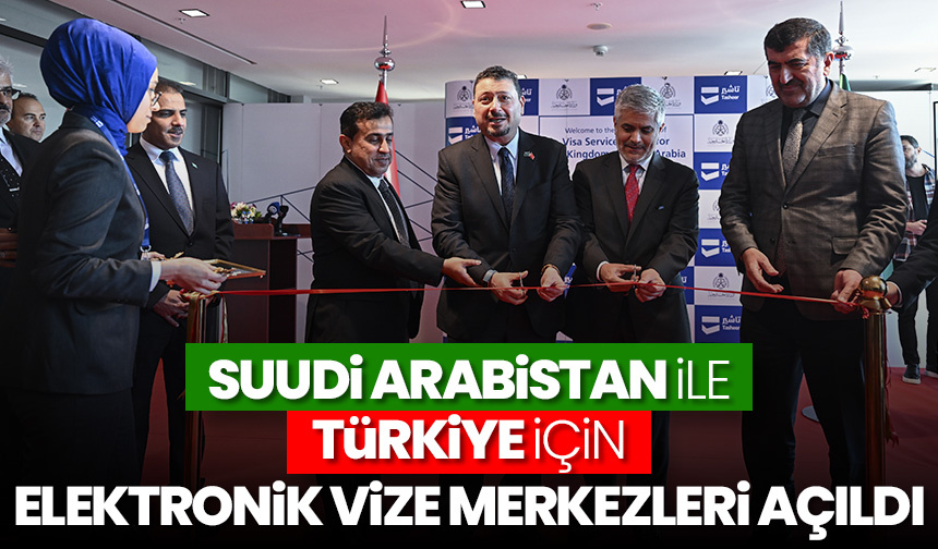 Suudi Arabistan ile Türkiye için elektronik vize merkezleri açıldı
