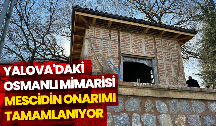 Yalova’daki son dönem Osmanlı mimarisi örneği mescidin onarımı tamamlanıyor