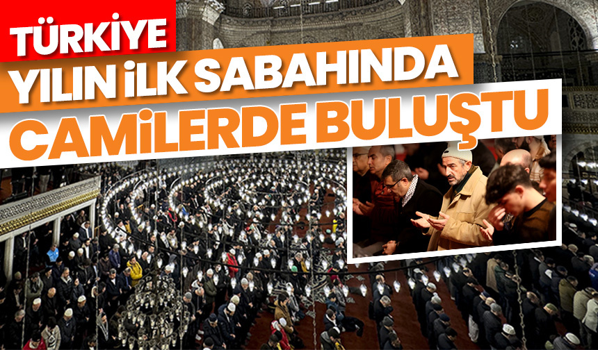 Türkiye, yeni yılın ilk sabahında camilerde buluştu
