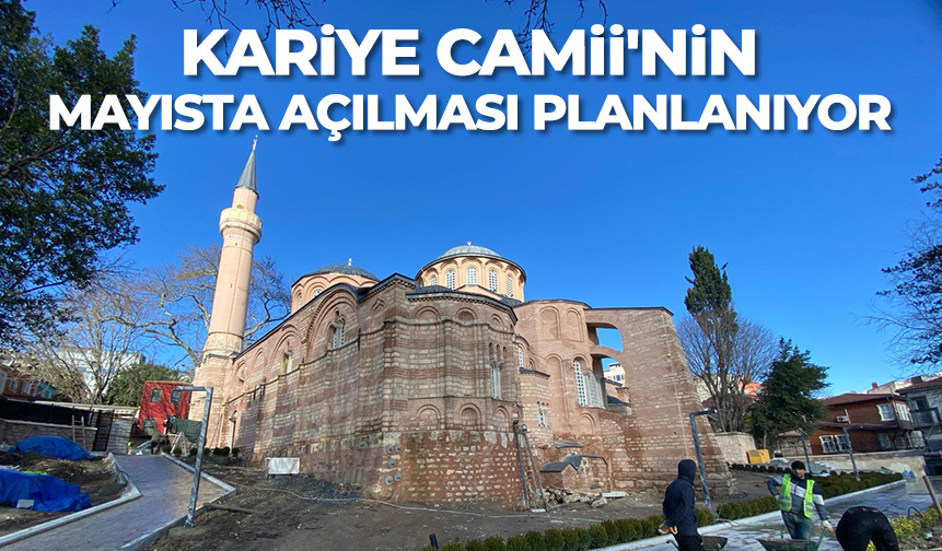 Kariye Camii’nin mayısta açılması planlanıyor